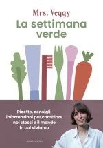 settimana verde. Ricette, consigli, informazioni per cambiare noi stessi e il mondo in cui viviamo