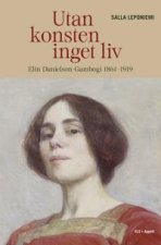 Utan konsten inget liv. Elin Danielson-Gambogi 1861-1919