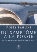 Du symptôme à la poésie - Guidance poétique à visée thérapeutique