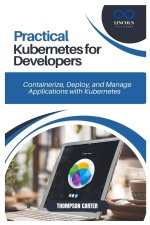 Practical Kubernetes for Developers