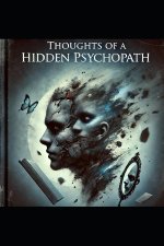 Thoughts of the Hidden Psychopath