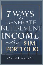 7 Ways To Generate Retirement Income With A $1M Portfolio