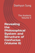 Revealing the Philosophical System and Structure of Confucius (Volume II)