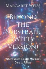 Beyond the Substrate (Witty Version)