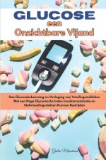 Glucose een Onzichtbare Vijand