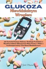 Glukoza Niewidzialnym Wrogiem