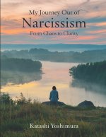 My Journey Out of Narcissism From Chaos to Clarity