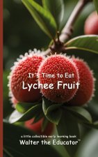 It's Time to Eat Lychee Fruit