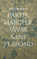 PARTIR MARCHER VIVRE SANS PLAFOND