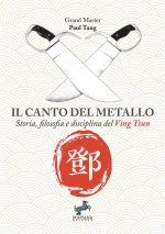 canto del metallo. Storia, filosofia e disciplina del Ving Tsun