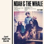 NOAH & THE WHALE  LAST NIGHT ON EARTH