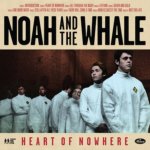NOAH & THE WHALE  HEART OF NOWHERE