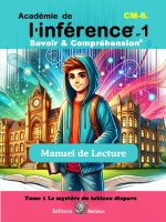Académie de l’Inférence - Savoir & Compréhension - Manuel de lecture - Tome 1 - DYS CM1 CM2 6e DYS