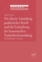 Die älteste Sammlung paulinischer Briefe und die Entstehung der kanonischen Paulusbriefsammlung