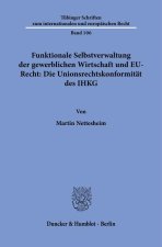 Funktionale Selbstverwaltung der gewerblichen Wirtschaft und EU-Recht: Die Unionsrechtskonformität des IHKG