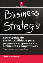 Estratégias de sustentabilidade para pequenas empresas em ambientes competitivos