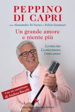 grande amore e niente più. La mia vita, la mia musica, i miei amori
