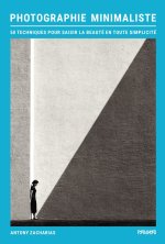 Photographie minimaliste - 50 techniques pour saisir la beau