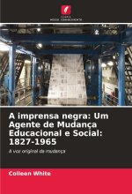 A imprensa negra: Um Agente de Mudança Educacional e Social: 1827-1965
