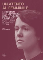 ateneo al femminile. Le docenti dell'università degli studi di Milano nei cento anni della sua storia