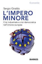 impero minore. Crisi industriale e crisi democratica nell'Unione europea