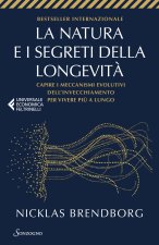 natura e i segreti della longevità. Capire i meccanismi evolutivi dell'invecchiamento per vivere più a lungo