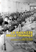 ragazze della Triangle. Saggi intimi e politici sull'incendio di una fabbrica newyorkese