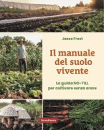manuale del suolo vivente. La guida No-till per coltivare senza arare