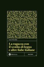 ragazza con il vestito di legno e altre fiabe italiane