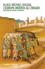 Europa inventa gli zingari. Una storia di fascino e disprezzo