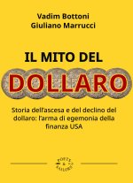 mito del dollaro. Storia dell'ascesa e del declino del dollaro: l'arma di egemonia della finanza USA
