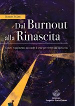Dal burnout alla rinascita. Come l'esaurimento nasconde il seme per vivere una nuova vita