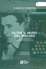 Oltre il muro del rischio. La vita, la poesia e le opere di Franco Fortini