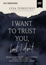 I Want to Trust You, but I Don't Video Study: Moving Forward When Youre Skeptical of Others, Afraid of What God Will Allow, and Doubtful of Your Own