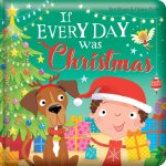 If Every Day Was Christmas: Padded Board Book
