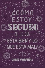Serie Grandes Preguntas 5: ?Cómo Estoy Seguro de Lo Que Está Bien Y Lo Que Está Mal?