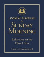 Looking Forward to Sunday Morning: Reflections on the Church Year