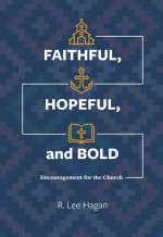 Faithful, Hopeful, and Bold: Encouragement for the Church