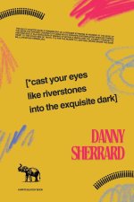 Cast Your Eyes Like Riverstones Into The Exquisite Dark