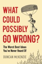 What Could Possibly Go Wrong?