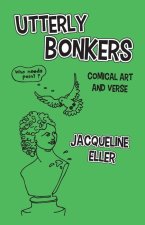 Utterly Bonkers, Comical Art and Verse