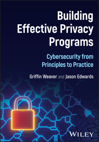 Building Effective Privacy Programs: Cybersecurity  from Principles to Practice