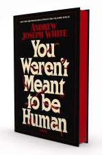 You Weren't Meant to Be Human