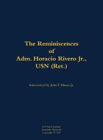 The Reminiscences of Adm. Horacio Rivero Jr., USN (Ret.)
