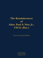 The Reminiscences of Adm. Paul A. Yost, USCG (Ret.)