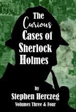 The Curious Cases of Sherlock Holmes - Volumes 3 and 4