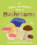 Small and Mighty Book of Mushrooms: Picket-sized books, MASSIVE facts!