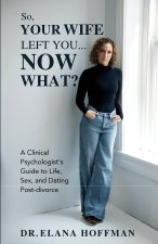 So, Your Wife Left You, Now What?