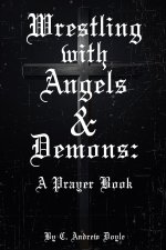 Wrestling with Angels and Demons