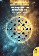Matière et Esprit - Une exploration moléculaire
